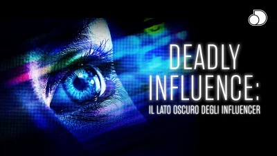 Deadly influence: il lato oscuro degli influencer